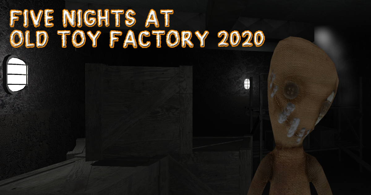 Five Nights At Old Toy Factory 2020 - 2020 年舊玩具廠的五夜