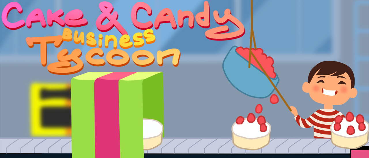 Cake & Candy Business Tycoon - Cake & Candy Business Tycoon